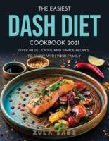 THE EASIEST DASH DIET COOKBOOK 2021: Over 80 Delicious and Simple Recipes to Enjoy with your Family