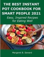 The Best Instant Pot Cookbook for Smart People 2021: Easy, Inspired Recipes for Eating Well