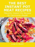 The Best Instant Pot Meat Recipes: Flavorful Instant Pot Recipes for Carnivores People