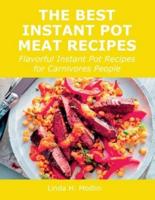The Best Instant Pot Meat Recipes: Flavorful Instant Pot Recipes for Carnivores People