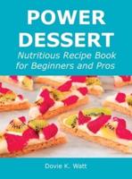 Power Dessert: Nutritious Recipe Book for Beginners and Pros