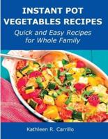 Instant Pot Vegetables Recipes: Quick and Easy Recipes for Whole Family