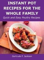 Instant Pot Recipes for the Whole Family: Quick and Easy Poultry Recipes