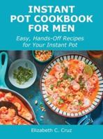 Instant Pot Cookbook for Men: Easy, Hands-Off Recipes for Your Instant Pot