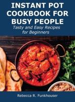 Instant Pot Cookbook for Busy People: Tasty and Easy Recipes for Beginners