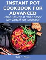 Instant Pot Cookbook for Advanced: Make Cooking at Home Easier with Instant Pot Cookbook!