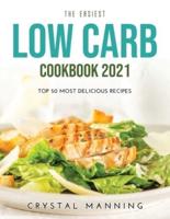 The Easiest Low Carb Cookbook 2021: Top 50 Most Delicious Recipes