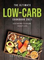 The Ultimate Low-Carb Cookbook 2021: Easy Recipes to Ensure Weight Loss
