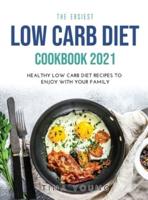 The Easiest Low Carb Diet Cookbook 2021: Healthy Low Carb Diet Recipes to Enjoy with Your  Family