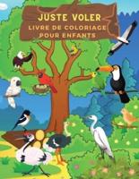 Juste Voler: Livre D'activités Idéal Pour Les Enfants Et Les Tout-Petits Qui Aiment Jouer Et Colorier De Jolis Oiseaux. Pages De Coloriage D'oiseaux Étonnantes Pour Les Enfants, Les Enfants D'âge Préscolaire Et Les Petits Enfants.