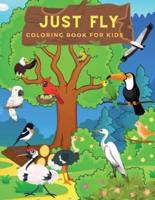 Just Fly: Ideal Bird Activity Book For Children And Toddlers Who Love To Play And Color Cute Birds. Amazing Bird Coloring Pages For Kids, Preschoolers And Toddlers