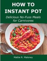 How to Instant Pot: Delicious No-Fuss Meals for Carnivores