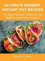 Ultimate Dessert Instant Pot Recipes: The Best Recipes Collection for Healthy and Tasty Dessert
