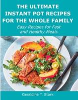 The Ultimate Instant Pot Recipes for the Whole Family: Easy Recipes for Fast and Healthy Meals