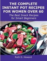 The Complete Instant Pot Recipes for Women Over 60: The Best Snack Recipes for Smart Beginners