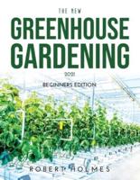 THE NEW GREENHOUSE GARDENING 2021: Beginners Edition