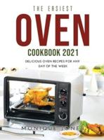 The Easiest Oven Cookbook 2021: Delicious Oven Recipes for Any Day of the Week