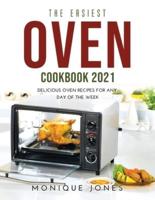 The Easiest Oven Cookbook 2021: Delicious Oven Recipes for Any Day of the Week