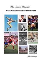 The Stolen Dream: Men's Australian Football 1951 to 1986