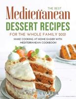 The Best Mediterranean Dessert Recipes for the Whole Family 2021: Make Cooking at Home Easier with Mediterranean Cookbook