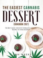 THE EASIEST CANNABIS DESSERT COOKBOOK 2021: The Best Quick and Easy Marijuana Medical Recipes to Make Desserts