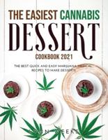THE EASIEST CANNABIS DESSERT COOKBOOK 2021: The Best Quick and Easy Marijuana Medical Recipes to Make Desserts