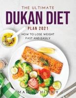 THE ULTIMATE DUKAN DIET PLAN 2021: How to Lose Weight Fast and  Easily