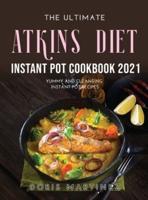 THE ULTIMATE ATKINS DIET INSTANT POT COOKBOOK 2021: Yummy and Cleansing Instant Pot Recipes