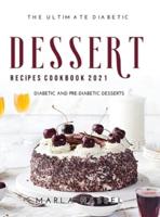 The Ultimate Diabetic Dessert Recipes Cookbook 2021: Diabetic and Pre-Diabetic Desserts