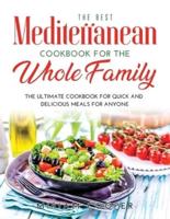 The Best Mediterranean Cookbook for the Whole Family: The Ultimate Cookbook for Quick and Delicious Meals for Anyone