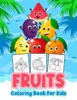 Fruits Coloring Book For Kids: Great Fruit Book for Boys, Babies and Kids. Perfect Fruit Gift Books for Toddlers and Children who love to play and enjoy with cute, yummy fruits