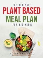 The Ultimate Plant Based Meal Plan for Beginners