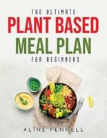 The Ultimate Plant Based Meal Plan for Beginners