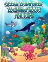 Ocean Creatures Coloring Book For Kids: A Coloring Book For Kids Ages 4-8 Features Amazing Ocean Animals To Color In &amp; Draw, Activity Book For Young Boys &amp; Girls, Sea Life Coloring Book, For Kids Ages 4-8, Ocean Animals, Sea Creatures &amp; Underw