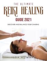 THE ULTIMATE REIKI HEALING GUIDE 2021: Discover and balance your chakras