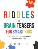 Riddles And Brain Teasers For Smart Kids: Greatest Riddles And Brain Teasers For Kids
