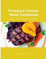 Pressure Cooker Meat Cookbook: Delicious No-Fuss Meals for Carnivores