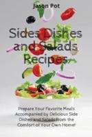 Sides Dishes and Salads Recipes: Prepare Your Favorite Meals Accompanied by Delicious Side Dishes and Salads from the Comfort of Your Own Home