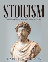 STOICISM:  STOICISM AND WISDOM FOR LEADERS