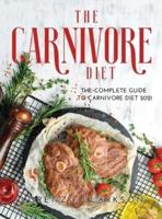 THE CARNIVORE DIET: The Complete Guide to Carnivore Diet 2021