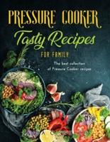 Pressure Cooker Tasty Recipes for Family: The best collection of Pressure Cooker recipes