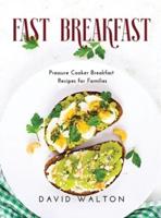 Fast Breakfast: Pressure Cooker Breakfast Recipes for Families
