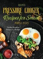 Easy Pressure Cooker Recipes for Smart People 2021: The Best Breakfast Recipes on a Budget