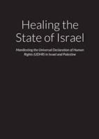 Healing the State of Israel - Manifesting the Universal Declaration of Human Rights (UDHR) in Israel and Palestine