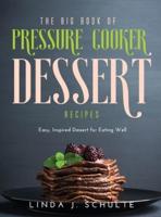 The Big Book of Pressure Cooker Dessert Recipes: Easy, Inspired Dessert for Eating Well