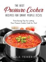 The Best Pressure Cooker Recipes for Smart People 2021: Time-Saving Tips for Letting Your  Pressure Cooker Cook for You!