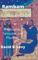 Rambam: Philosopher, Talmudist, and Physician