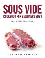 SOUS VIDE COOKBOOK FOR BEGINNERS 2021: BEST RECIPES OFALL TIME
