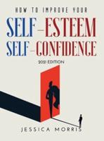 How to improve your self-esteem and selfconfidence: 2021 Edition