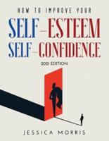 How to improve your self-esteem and selfconfidence: 2021 Edition